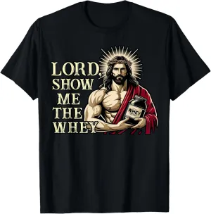 Christian Workout Fitness Jesus Muscle Lord Show Me The Whey T-Shirt