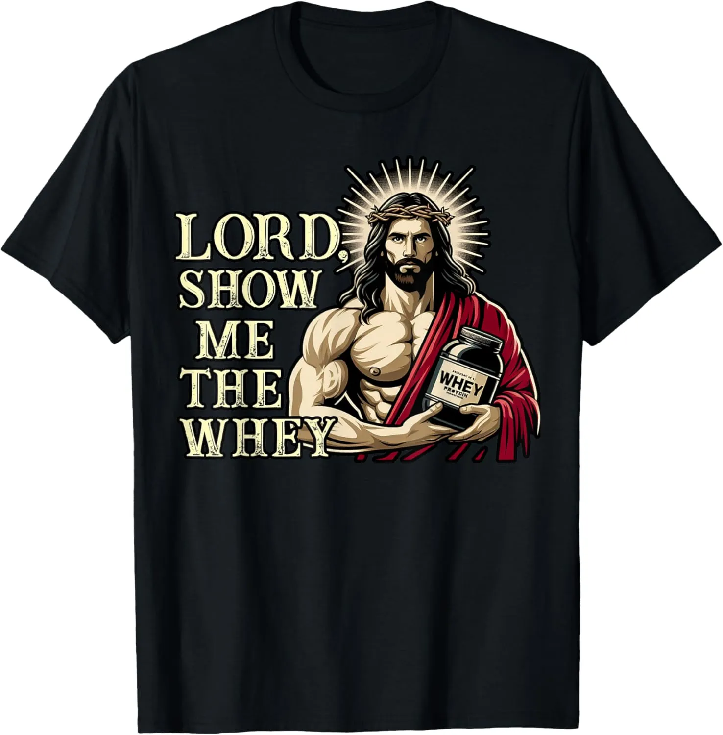 Christian Workout Fitness Jesus Muscle Lord Show Me The Whey T-Shirt
